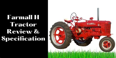 Farmall H Tractor Review & Specification