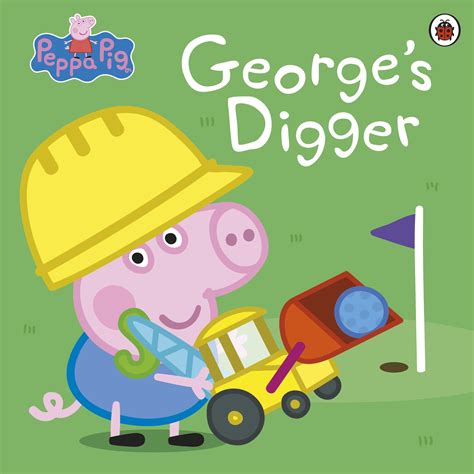 Peppa Pig: George’s Digger - Penguin Books Australia