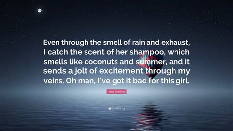 Amy Sparling Quote: “Even through the smell of rain and exhaust, I ...