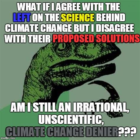 I'm not proposing the BANDWAGON & APPEAL TO AUTHORITY fallacies (97% of scientists can't be ...