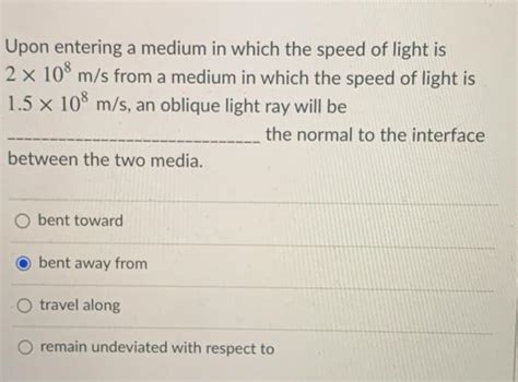 Solved Upon entering a medium in which the speed of light is | Chegg.com