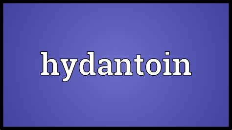 Hydantoin Meaning - YouTube