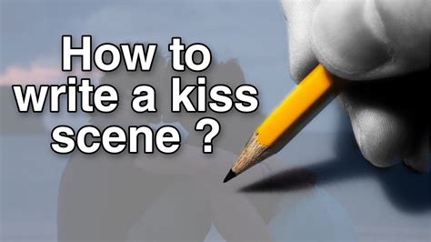 How to write a kiss scene? - YouTube