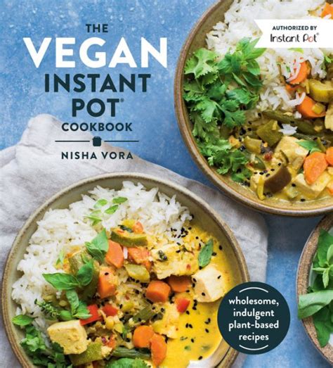 The Vegan Instant Pot Cookbook: Wholesome, Indulgent Plant-Based Recipes by Nisha Vora ...