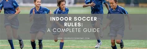 Indoor Soccer Rules 101: A Beginners Guide – Your Soccer Home