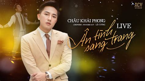 Ân Tình Sang Trang Live - Châu Khải Phong x Lê Cương | Em Cứ Bước Đi Đi Xem Tình Yêu Này Không ...