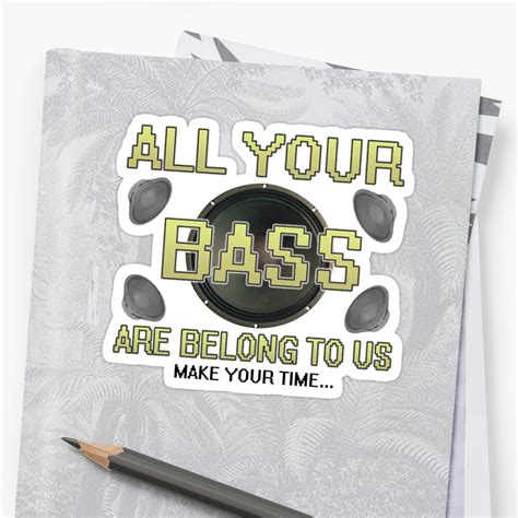 "All Your Base" Sticker by heeheetees | Redbubble