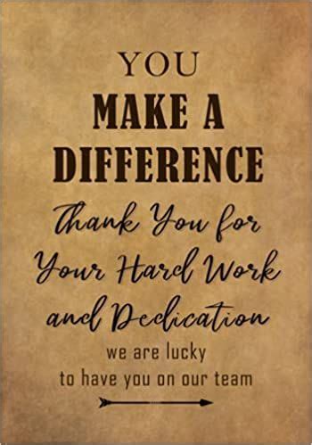 You Make a Difference - Thank You for Your Hard Work and Dedication ...