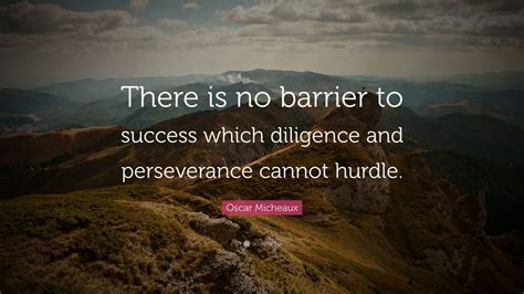 Oscar Micheaux Quote: “There is no barrier to success which diligence and perseverance cannot ...