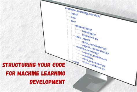 How to Structure Your Code for Machine Learning Development