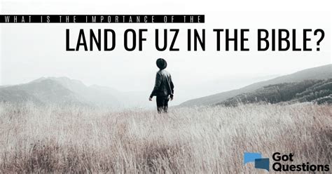 What is the importance of the land of Uz in the Bible? | GotQuestions.org