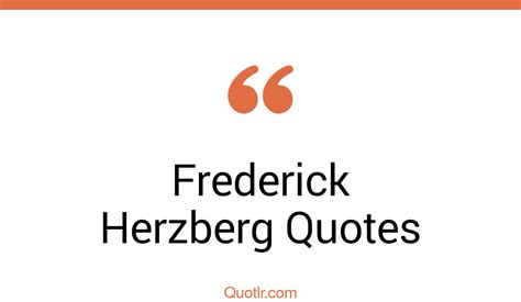 9+ Frederick Herzberg Quotes and Sayings - QUOTLR