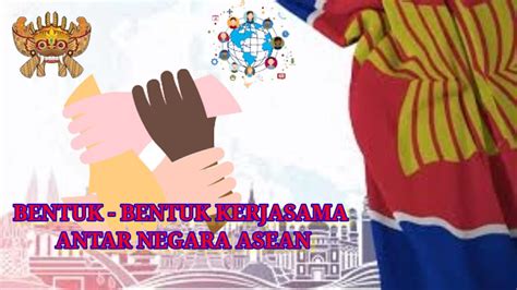 Bentuk-bentuk Kerjasama Antar Negara Asean II Interaksi Antar Negara-negara di Asean II IPS ...