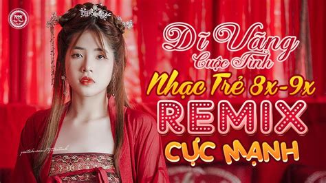 Liên Khúc Nhạc Trẻ 8X 9X Remix Cực Mạnh Hay Nhất 2020 - LK Hoa Lời Việt Remix Dĩ Vãng Cuộc Tình ...