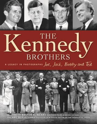 The Kennedy Brothers: A Legacy in Photographs by Walter R. Mears