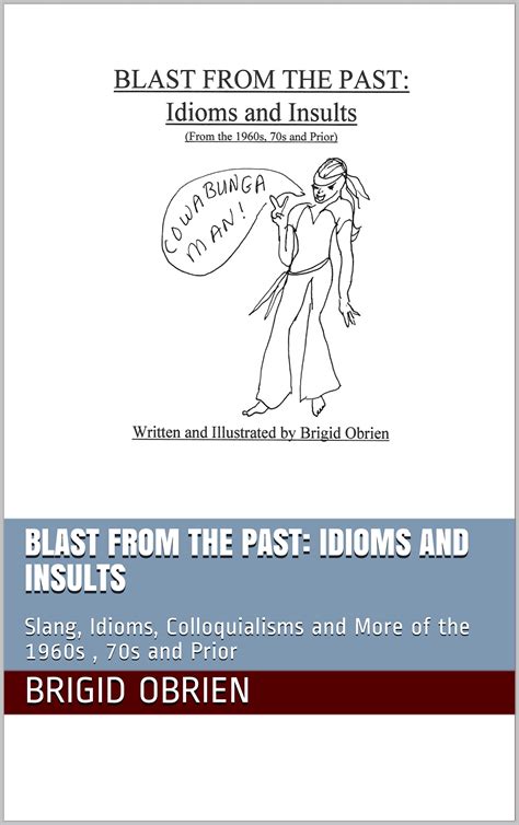 Blast from the Past: Idioms and Insults: Slang, Idioms, Colloquialisms and More of the 1960s ...