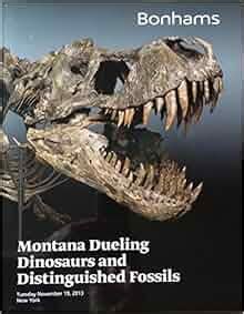 BONHAMS Montana Dueling Dinosaurs and Distinguished Fossils auction catalog - November 19, 2013 ...