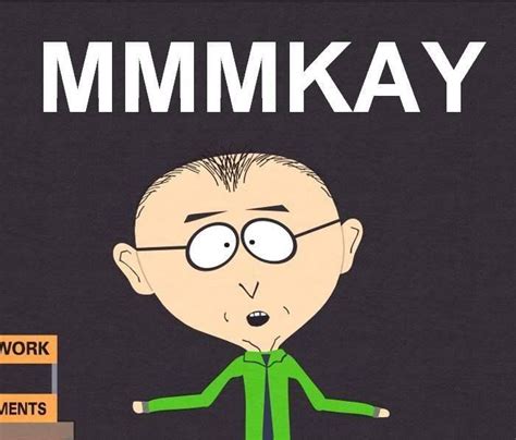 Mmmmkay? | South park, Funny pictures, Mr mackey