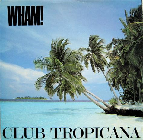 Wham! - Club Tropicana | Releases, Reviews, Credits | Discogs