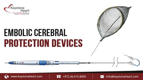 Embolic Cerebral Protection Devices are filters planned to capture or deflect emboli traveling ...