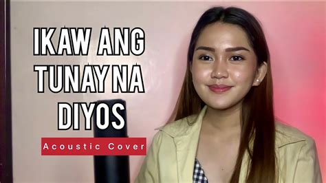 IKAW ANG TUNAY NA DIYOS (Cover with Lyrics) - YouTube