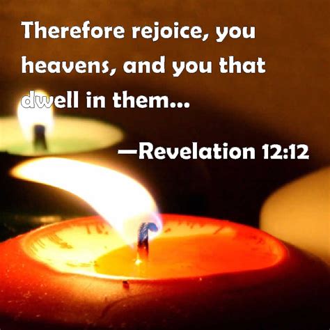 Revelation 12:12 Therefore rejoice, you heavens, and you that dwell in ...