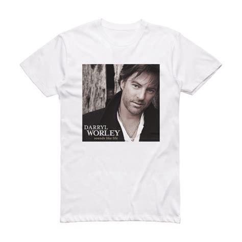 Darryl Worley Sounds Like Life Album Cover T-Shirt White – ALBUM COVER ...