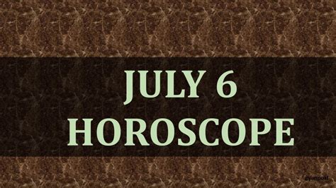 JULY 6 HOROSCOPE - YouTube