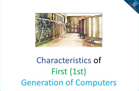 Two Features Of First Generation Computer / Advantages And ...