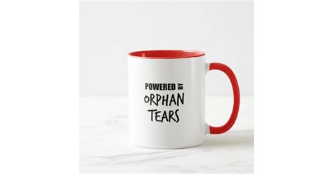 “Powered By Orphan Tears” Coffee Mug | Zazzle