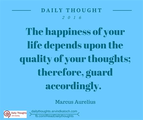 Daily Thought on Happiness (The happiness of your life depends upon the quality of your thoughts)