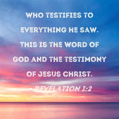 Revelation 1:2 who testifies to everything he saw. This is the word of God and the testimony of ...