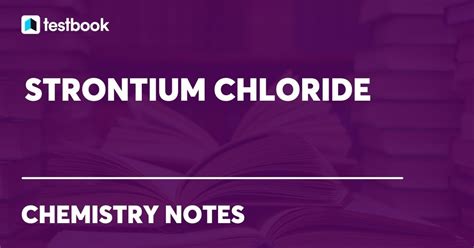 Strontium Chloride: Learn About Its Properties, Formula & Uses