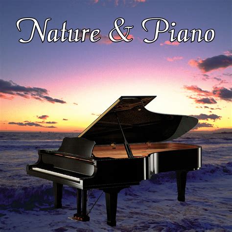 Nature & Piano - Naturescapes Music – Naturescapes & Zenergy Music