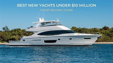 Best New Yachts Under $10 Million | Yachting Guide | Galati Yachts