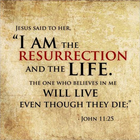 John 11:25 (NIV) - Jesus said to her, “I am the resurrection and the ...