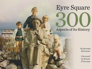 Eyre Square 300 Aspects of Its History by Brendan McGowan ...