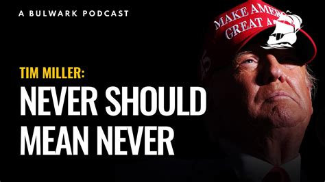 Tim Miller: Never Should Mean Never (The Bulwark Podcast) - YouTube