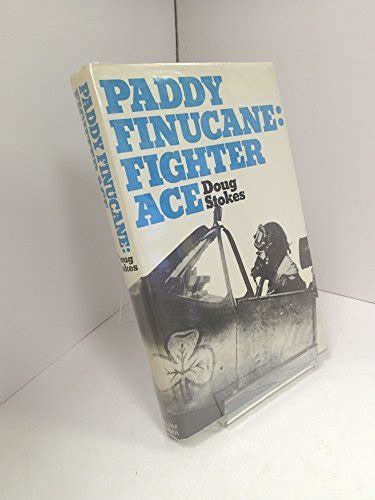 Paddy Finucane, Fighter Ace: A Biography of Wing Commander Brendan E ...