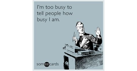 I'm too busy to tell people how busy I am. | Workplace Ecard