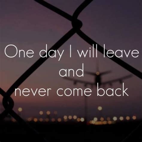 One Day I Will Leave And Never Come Back Pictures, Photos, and Images ...