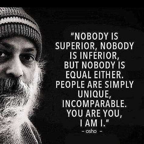 Nobody is superior, nobody is inferior, - Osho [Chandra Mohan Jain] people Quote