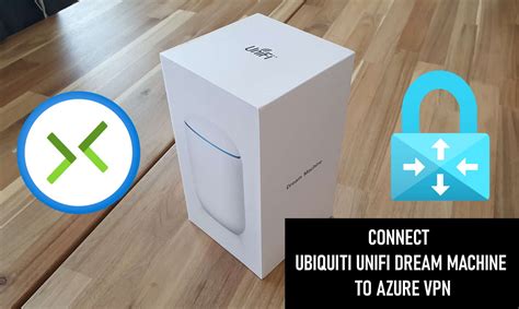 Connect Ubiquiti UniFi Dream Machine to Azure VPN - Thomas Maurer