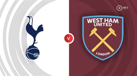 Tottenham Hotspur vs West Ham United Prediction and Betting Tips