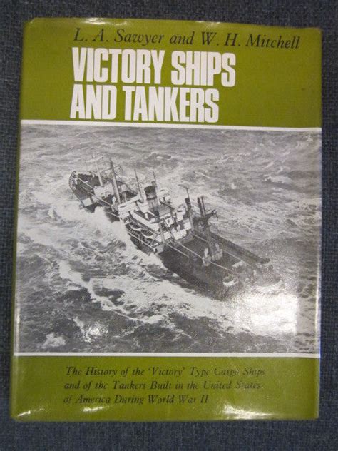 VICTORY SHIPS AND TANKERS : The History of The 'Victory' Type Cargo Ships and of the Tankers ...