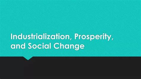 PPT - Industrialization, Prosperity, and Social Change PowerPoint Presentation - ID:3062205