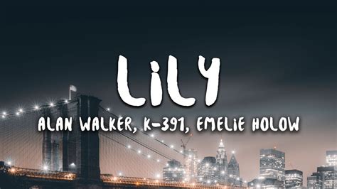 Lily Lyrics - Lirik lagu Lily | Alan Walker, K-391, Hmelie Holow ...