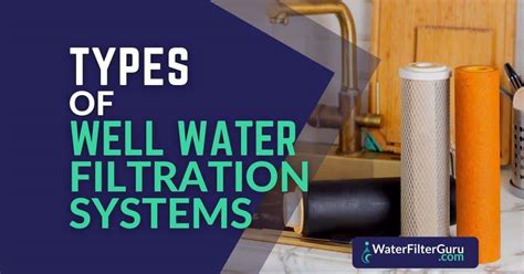 Types of Well Water Filtration Systems