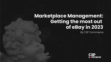 Marketplace Management: Getting the Most out of eBay in 2023 - CSP Commerce