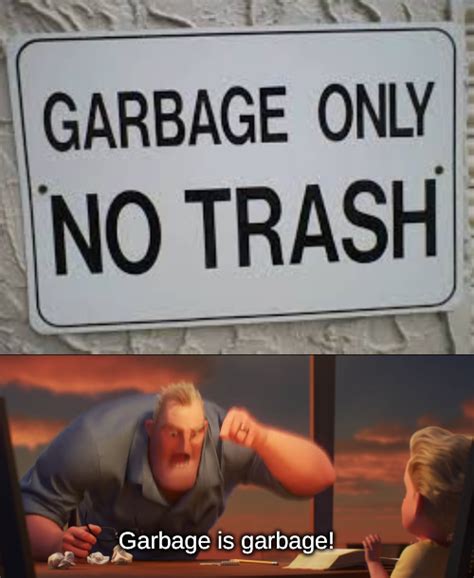 Garbage is garbage! : r/memes